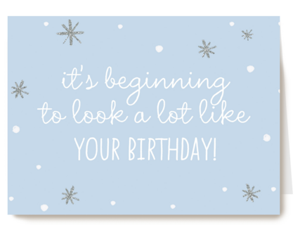 kerst its beginning to look like your birthday