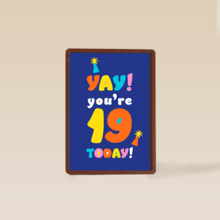 Yay you are 19 today