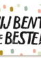 een positieve kaart met de leuke tekst jij bent de beste