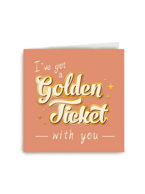 I got a Golden Ticket with you