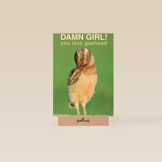 damn girl you look goehoed