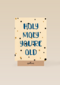 Verjaardag man grappig Holy moly you are old