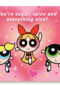 You are sugar spice and everything nice