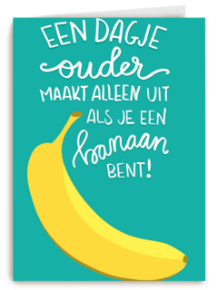 een dagje ouder maakt alleen uit voor een banaan