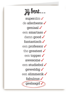 omdat ik jou een verschrikkelijke topper bent want je bent geslaagd