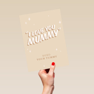 I love you mummy xoxo your tummy