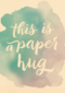 watercolor this is a paper hug
