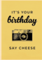 its your birthday say cheese