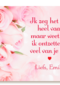 Weet dat ik ontzettend van jou hou