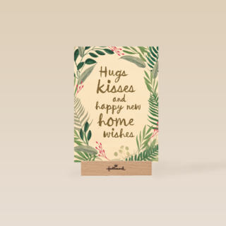 hugs kisses and happy new home wishes