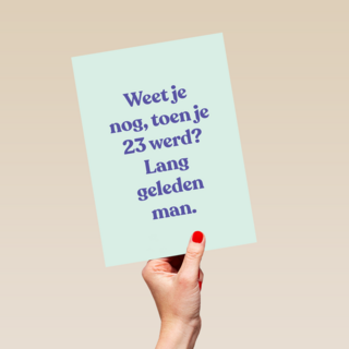 verjaardagskaart vrouw man grappig weet je nog toen je 23 werd