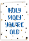 Verjaardag man grappig Holy moly you are old