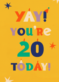 Yay you are 20 today