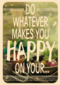 do what makes you happy
