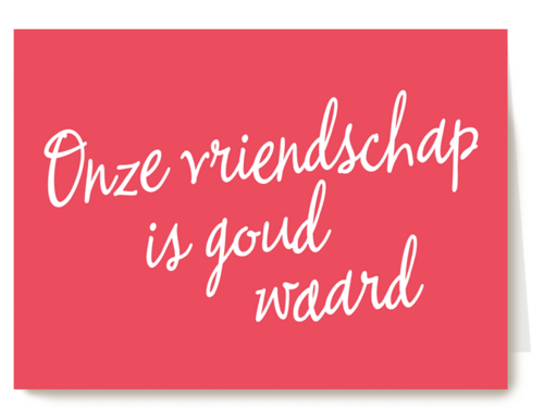 Vriendschapskaart onze vriendschap is goud waard