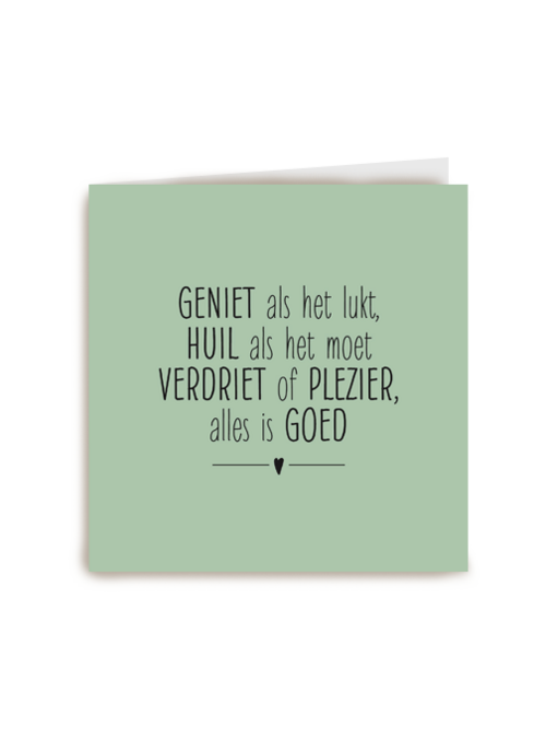 sterkte geniet als het lukt huil als het moet