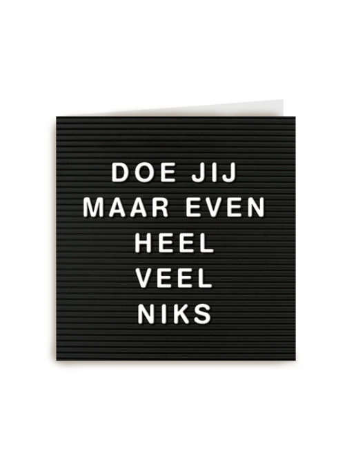 letterbord kaart met de tekst doe jij maar even heel veel niks
