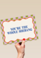 You are the whole shebang