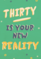 Verjaardagskaart man 30 Thirty is your new reality