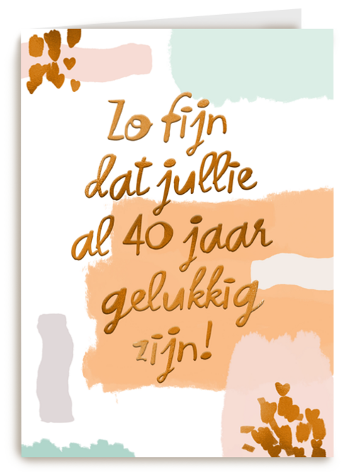 Zo fijn dat jullie al 40 jaar gelukkig zijn