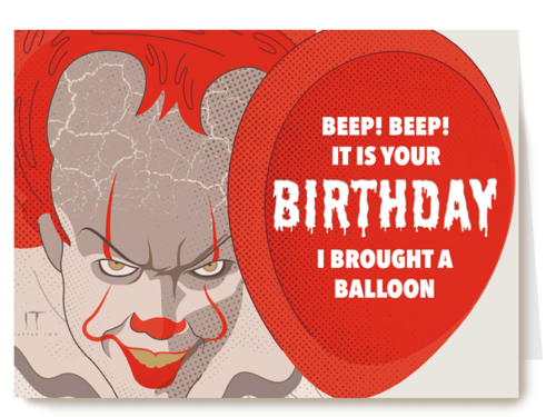 Pennywise brought a balloon for your birthday