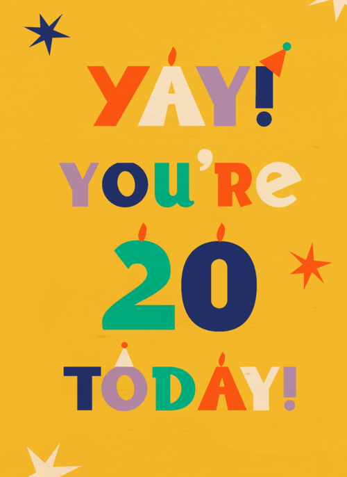 Yay you are 20 today