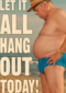 let it all hang out today
