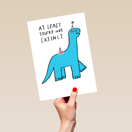 Verjaardagskaart at least youre not extinct yet