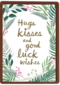 hugs kisses and good luck wishes