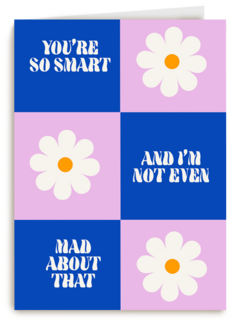 You are so smart and i am not even mad about that