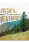 never say no to adventure