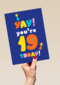 Yay you are 19 today