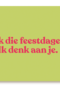And C fok die feestdagen ik denk aan je