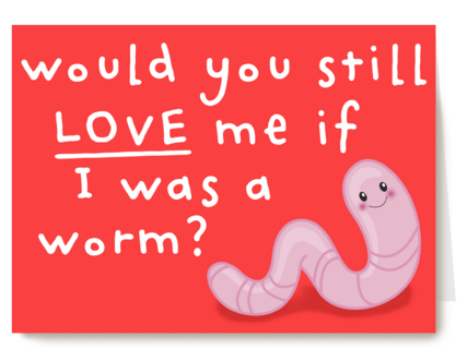 Valentijnskaart would you still love me