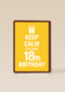 Keep calm its your 18th birthday