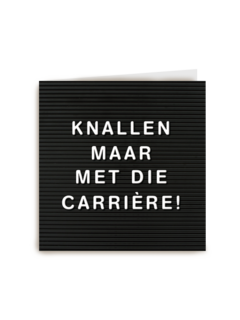 knallen maar met die carriere