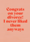 Congrats on your divorce
