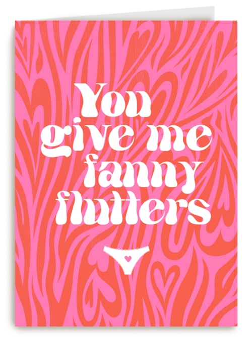 Valentijnskaart you give me fanny flutters