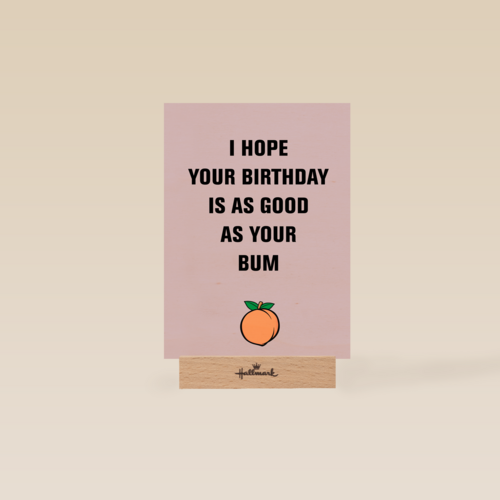 i hope your birthday is as good as your bum