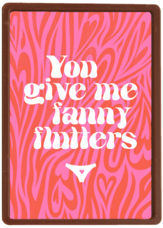 Valentijnskaart you give me fanny flutters