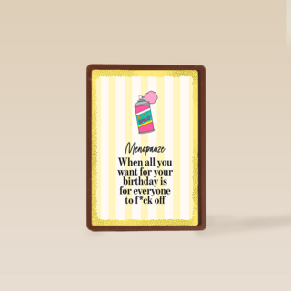 Menopause all you want for your bday