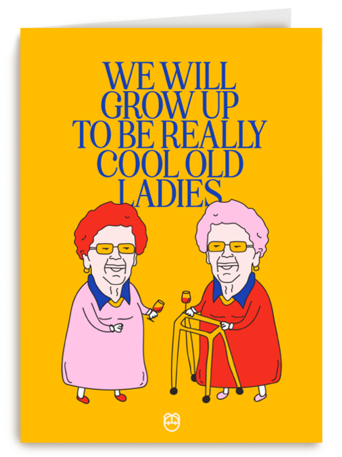 We will grow up to be really cool old ladies Guts Gusto