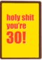 verjaardagskaart holy shit you are 30