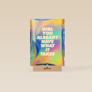 Girl you already have what it takes