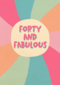 Verjaardagskaart vrouw 40 Forty and fabulous