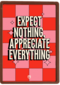Expect nothing appreciate everything Guts Gusto