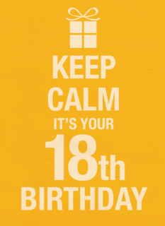 Keep calm its your 18th birthday
