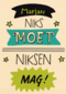 niks moet niksen mag kaart