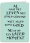 alles komt goed nu of op een later moment