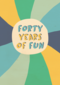 Verjaardagskaart 40 years of fun Man